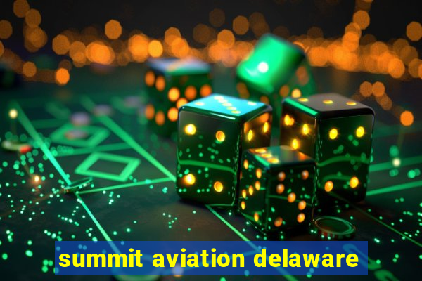 summit aviation delaware